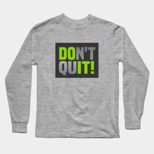 Don't Ever Quit Long Sleeve T-Shirt